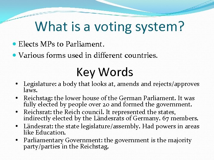 What is a voting system? Elects MPs to Parliament. Various forms used in different