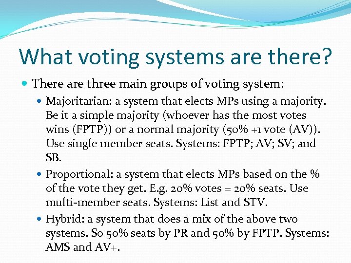 What voting systems are there? There are three main groups of voting system: Majoritarian: