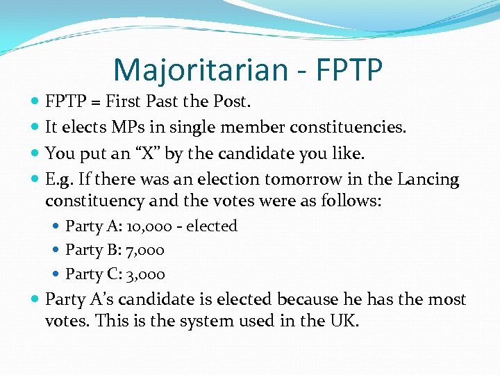 Majoritarian - FPTP = First Past the Post. It elects MPs in single member