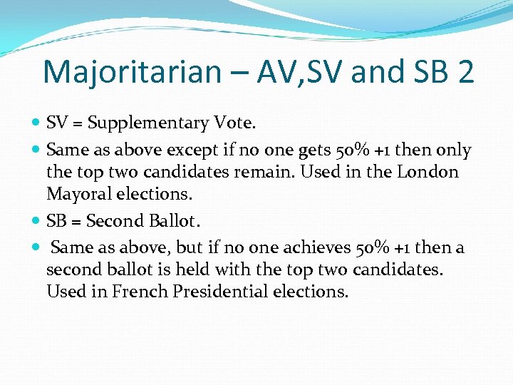 Majoritarian – AV, SV and SB 2 SV = Supplementary Vote. Same as above