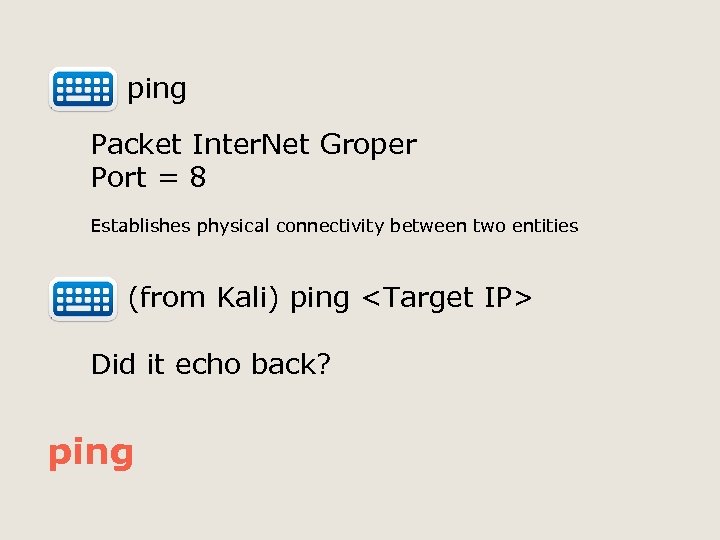  ping Packet Inter. Net Groper Port = 8 Establishes physical connectivity between two
