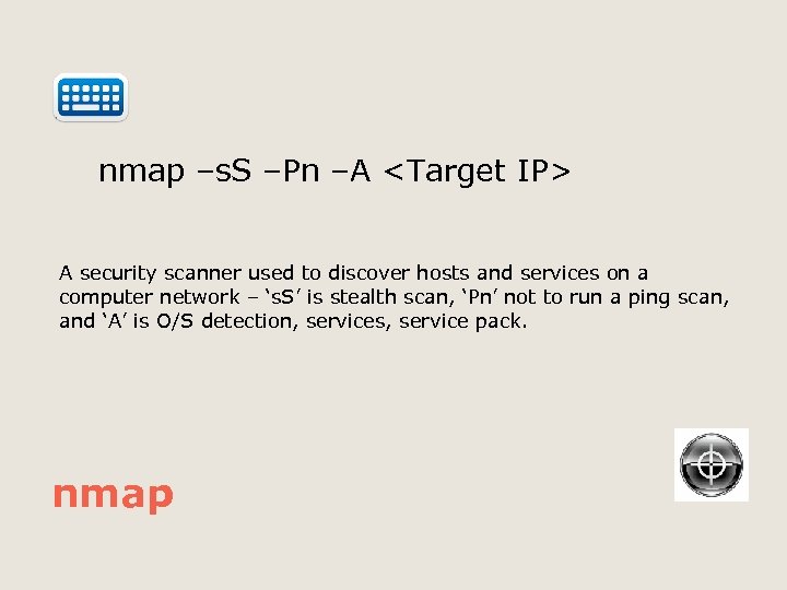  nmap –s. S –Pn –A <Target IP> A security scanner used to discover