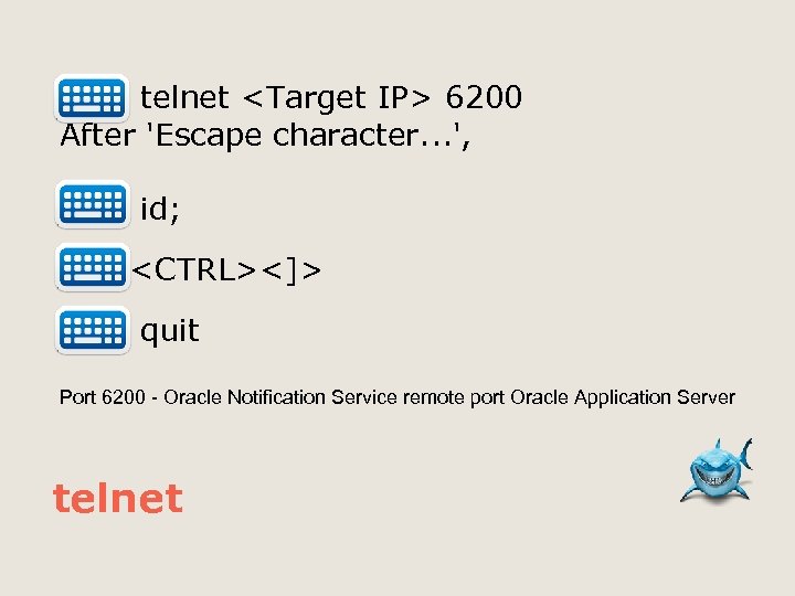  telnet <Target IP> 6200 After 'Escape character. . . ', id; <CTRL><]> quit