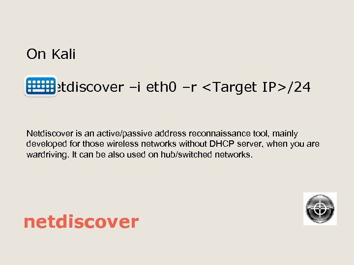On Kali netdiscover –i eth 0 –r <Target IP>/24 Netdiscover is an active/passive address