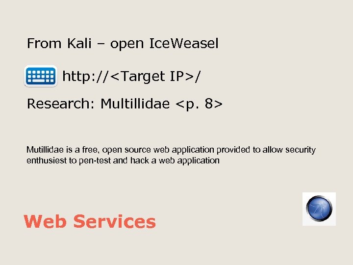 From Kali – open Ice. Weasel http: //<Target IP>/ Research: Multillidae <p. 8> Mutillidae