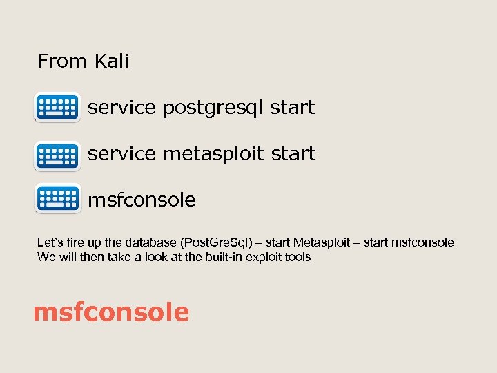 From Kali service postgresql start service metasploit start msfconsole Let’s fire up the database