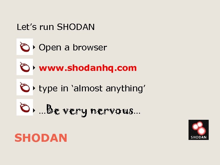 Let’s run SHODAN Open a browser www. shodanhq. com type in ‘almost anything’ …Be