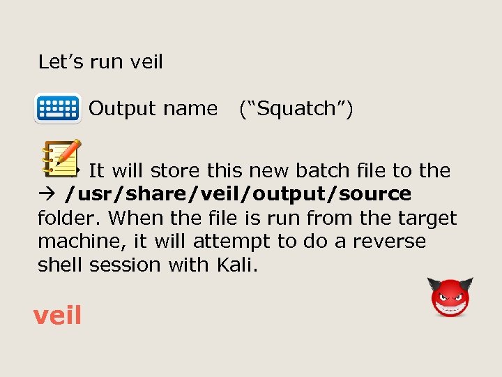 Let’s run veil Output name (“Squatch”) It will store this new batch file to