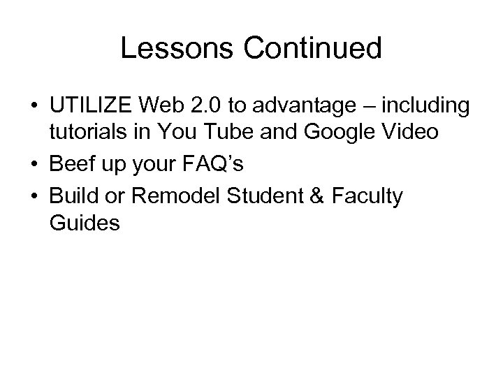 Lessons Continued • UTILIZE Web 2. 0 to advantage – including tutorials in You