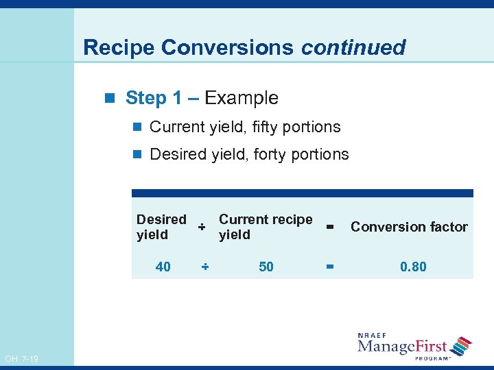 Recipe Conversions continued n Step 1 – Example n Current yield, fifty portions n