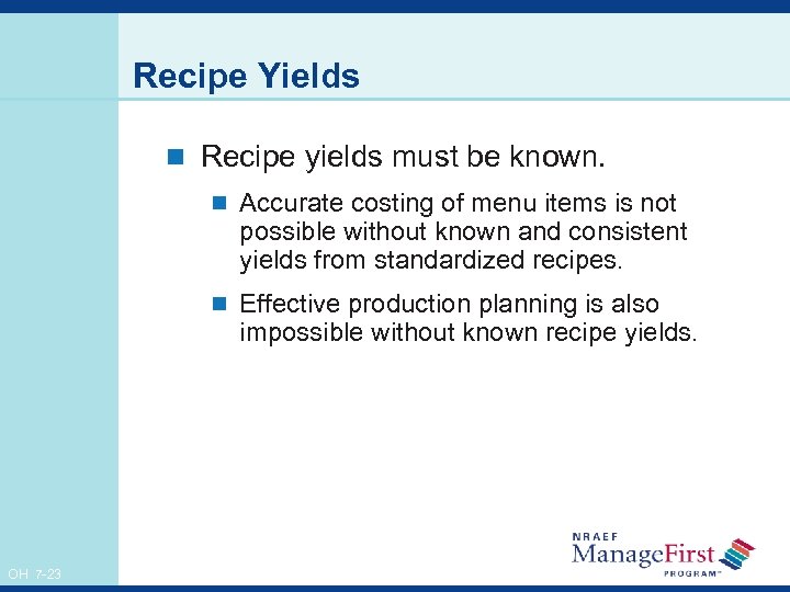 Recipe Yields n Recipe yields must be known. n Accurate costing of menu items