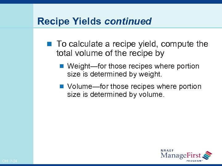 Recipe Yields continued n To calculate a recipe yield, compute the total volume of