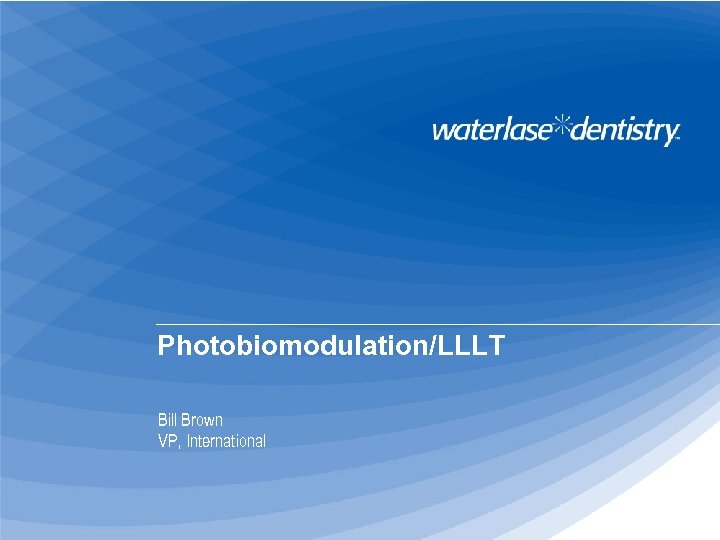 Photobiomodulation/LLLT Bill Brown VP, International 