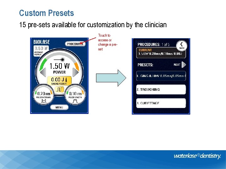 Custom Presets 15 pre-sets available for customization by the clinician Touch to access or