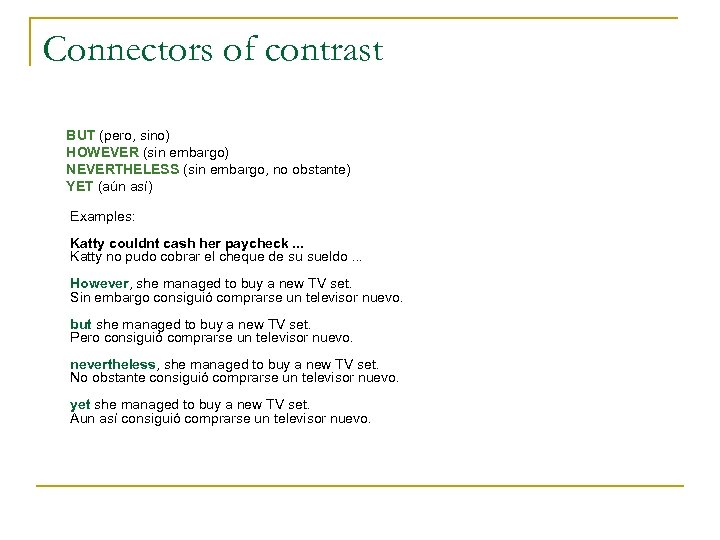 Connectors of contrast BUT (pero, sino) HOWEVER (sin embargo) NEVERTHELESS (sin embargo, no obstante)