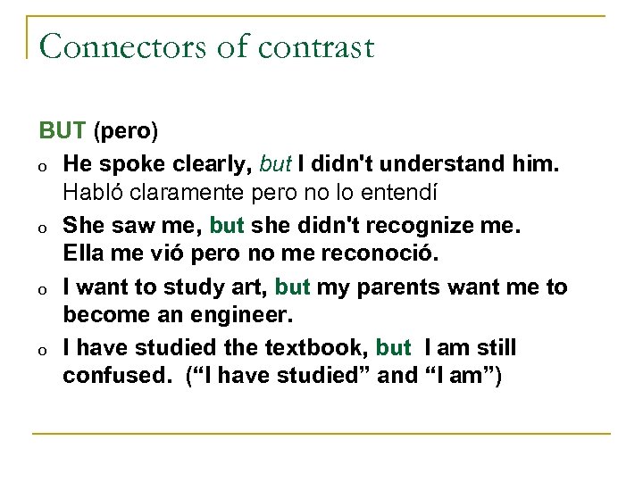 Connectors of contrast BUT (pero) o He spoke clearly, but I didn't understand him.