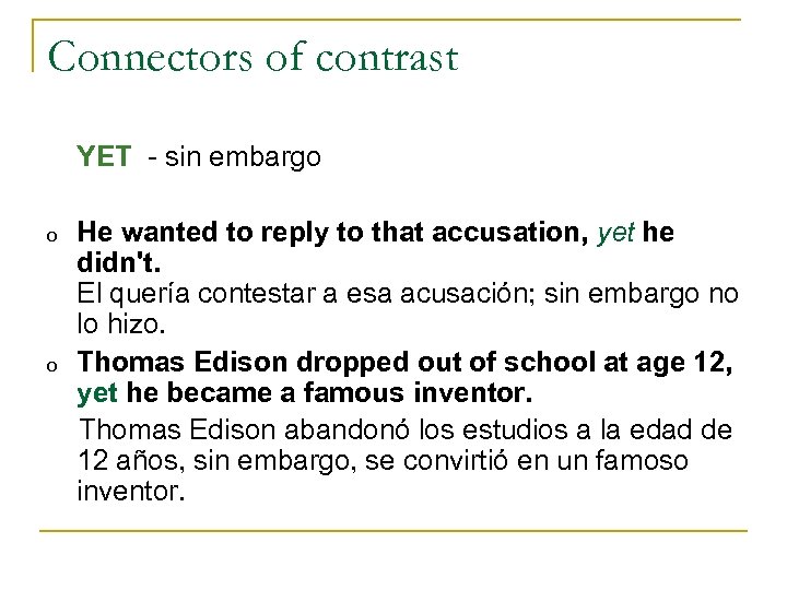 Connectors of contrast YET - sin embargo o o He wanted to reply to