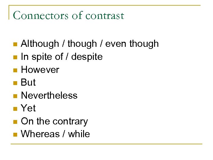 Connectors of contrast n n n n Although / even though In spite of