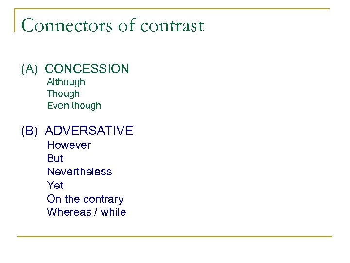 Connectors of contrast (A) CONCESSION Although Though Even though (B) ADVERSATIVE However But Nevertheless