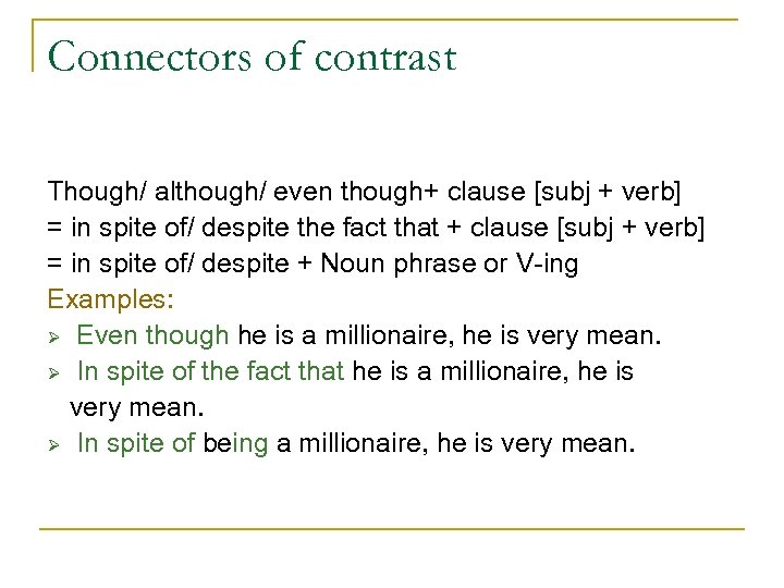 Connectors of contrast Though/ although/ even though+ clause [subj + verb] = in spite