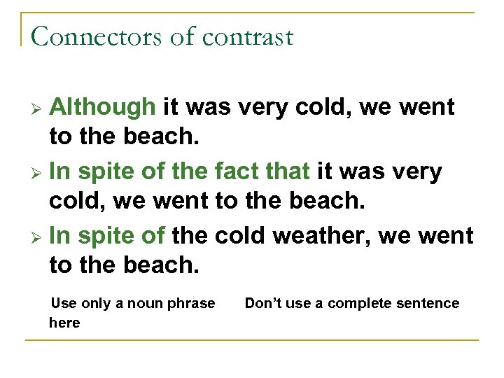 Connectors of contrast Although it was very cold, we went to the beach. Ø