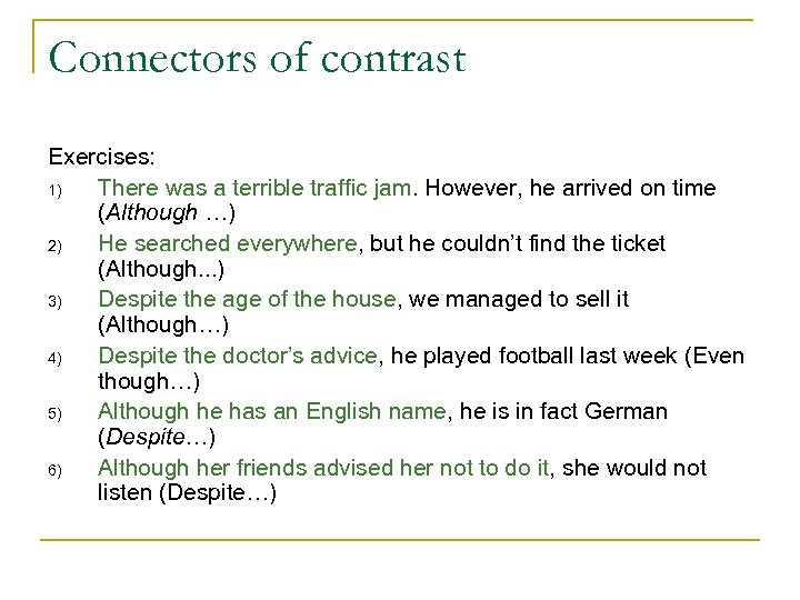 Connectors of contrast Exercises: 1) There was a terrible traffic jam. However, he arrived