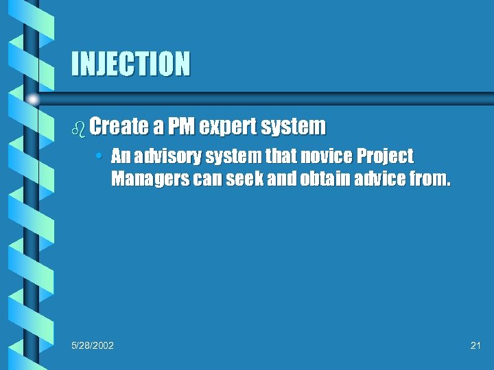 INJECTION b Create a PM expert system • An advisory system that novice Project