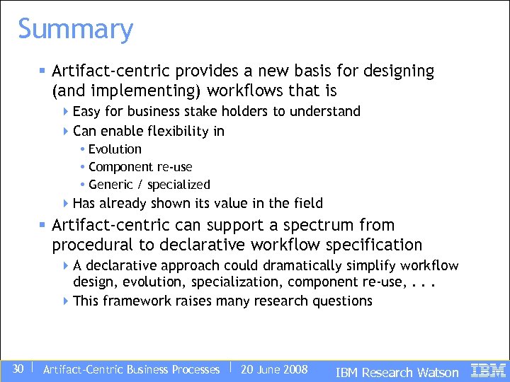 Summary § Artifact-centric provides a new basis for designing (and implementing) workflows that is