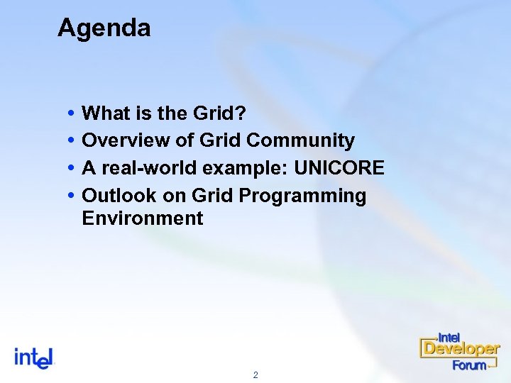 Agenda What is the Grid? Overview of Grid Community A real-world example: UNICORE Outlook