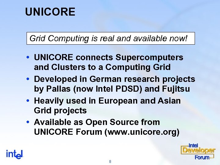 UNICORE Grid Computing is real and available now! UNICORE connects Supercomputers and Clusters to