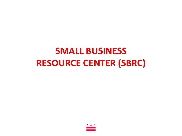 SMALL BUSINESS RESOURCE CENTER (SBRC) 