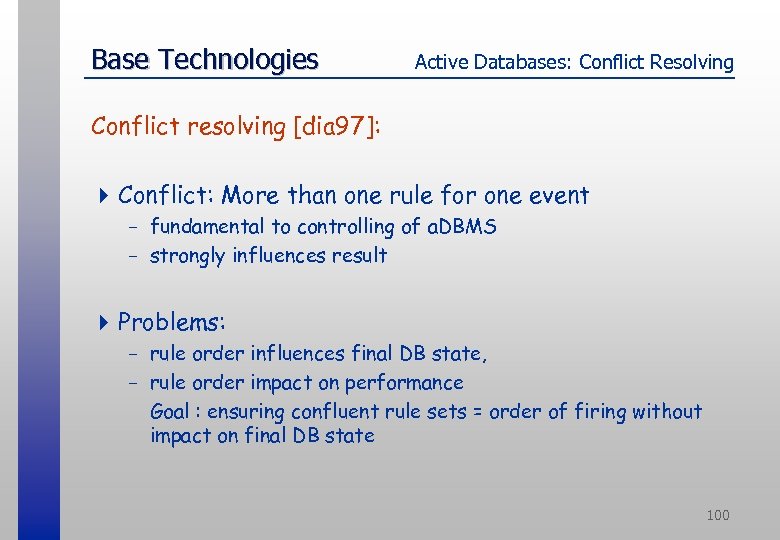 Base Technologies Active Databases: Conflict Resolving Conflict resolving [dia 97]: 4 Conflict: More than