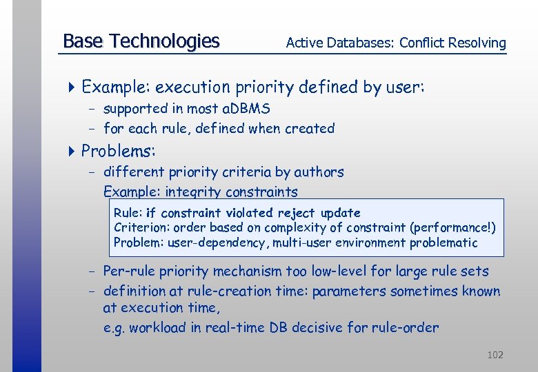 Base Technologies Active Databases: Conflict Resolving 4 Example: execution priority defined by user: -