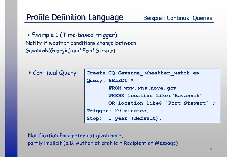 Profile Definition Language Beispiel: Continual Queries 4 Example 1 (Time-based trigger): Notify if weather