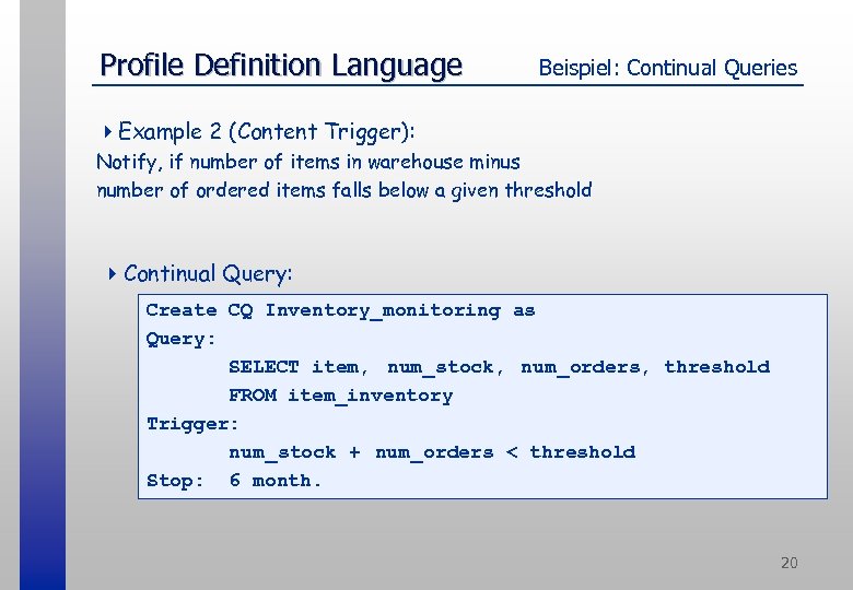 Profile Definition Language Beispiel: Continual Queries 4 Example 2 (Content Trigger): Notify, if number