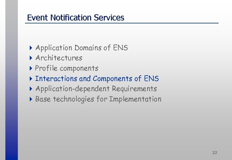 Event Notification Services 4 Application Domains of ENS 4 Architectures 4 Profile components 4