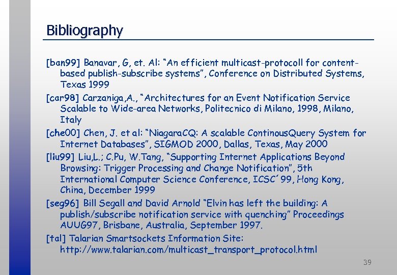 Bibliography [ban 99] Banavar, G, et. Al: “An efficient multicast-protocoll for contentbased publish-subscribe systems”,