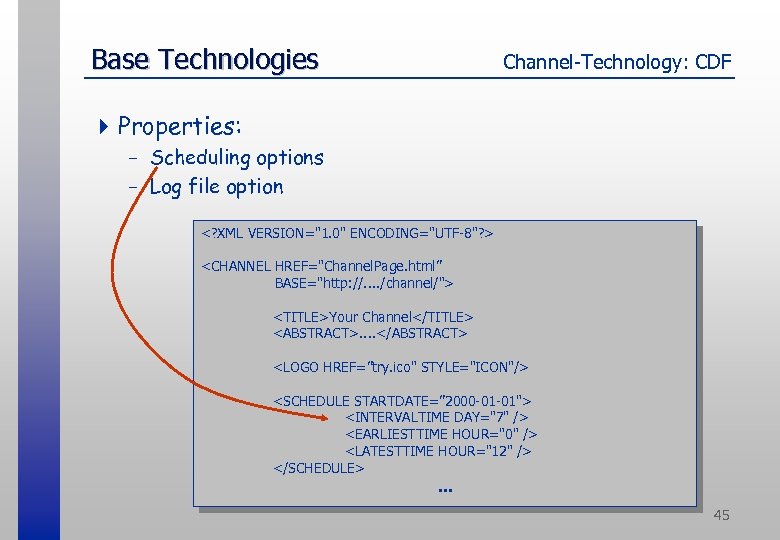 Base Technologies Channel-Technology: CDF 4 Properties: - Scheduling options - Log file option <?