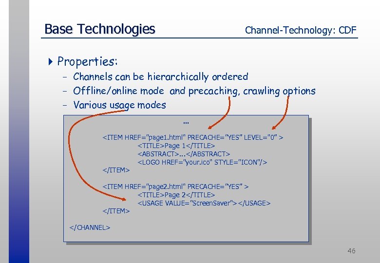 Base Technologies Channel-Technology: CDF 4 Properties: - Channels can be hierarchically ordered - Offline/online