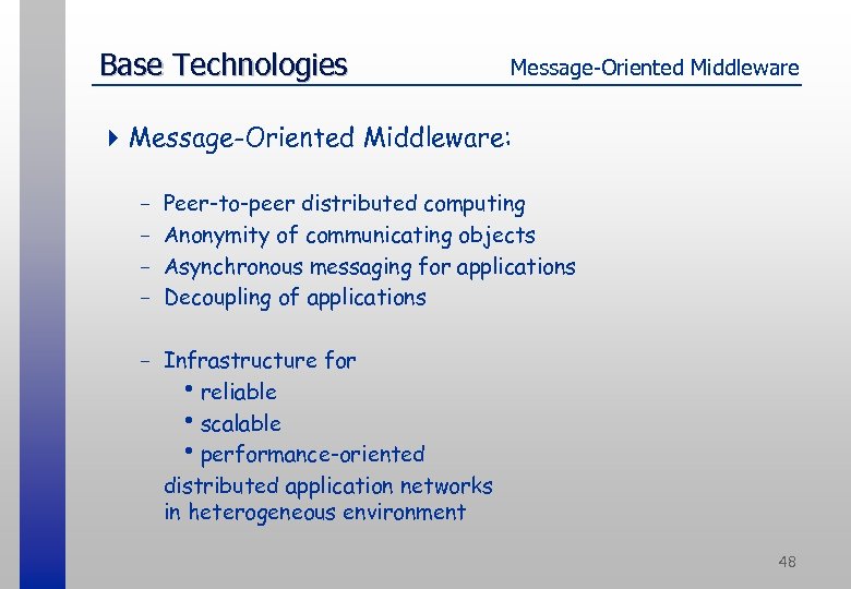 Base Technologies Message-Oriented Middleware 4 Message-Oriented Middleware: - Peer-to-peer distributed computing Anonymity of communicating