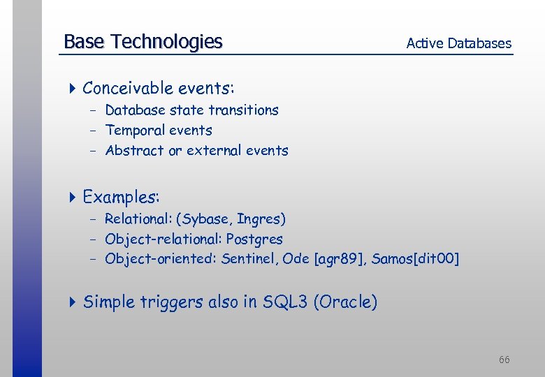 Base Technologies Active Databases 4 Conceivable events: - Database state transitions - Temporal events