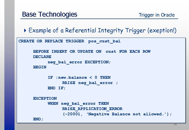Base Technologies Trigger in Oracle 4 Example of a Referential Integrity Trigger (exeption!) CREATE