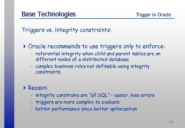 Base Technologies Trigger in Oracle Triggers vs. integrity constraints: 4 Oracle recommends to use