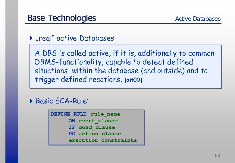 Base Technologies Active Databases 4 „real“ active Databases A DBS is called active, if