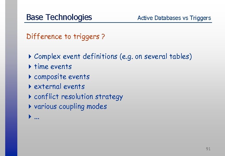 Base Technologies Active Databases vs Triggers Difference to triggers ? 4 Complex event definitions