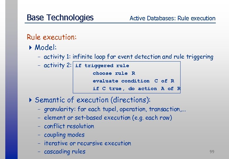 Base Technologies Active Databases: Rule execution: 4 Model: - activity 1: infinite loop for