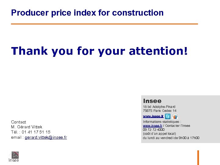 Producer price index for construction Thank you for your attention! Insee 18 bd Adolphe-Pinard
