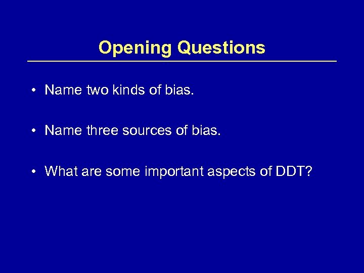 Opening Questions • Name two kinds of bias. • Name three sources of bias.