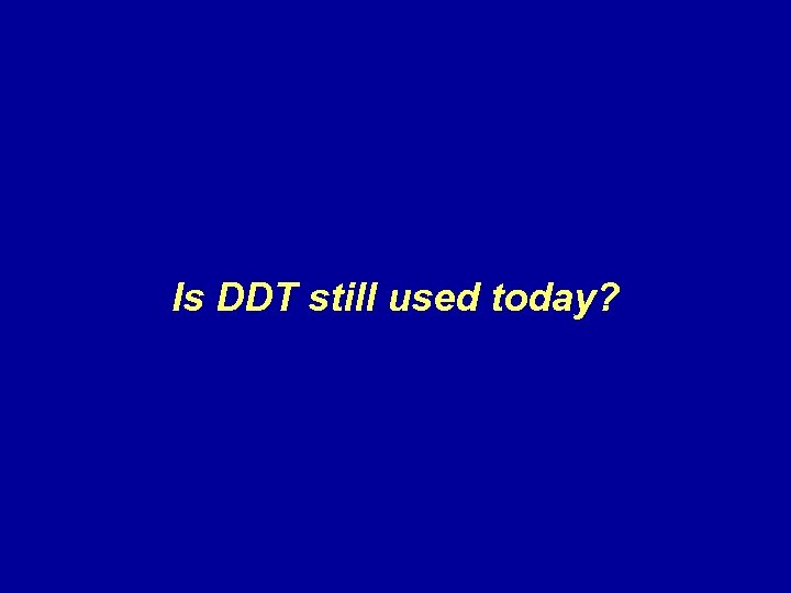 Is DDT still used today? 